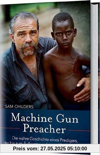 Machine Gun Preacher: Die wahre Geschichte eines Predigers, der bis zum Äußersten geht, um Kinder zu retten Machine Gun Preacher: Die wahre Geschichte eines Predigers, der bis zum Äußersten geht, um Kinder zu retten