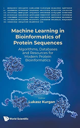 Machine Learning In Bioinformatics Of Protein Sequences: Algorithms, Databases And Resources For Modern Protein Bioinformatics von World Scientific Publishing Company