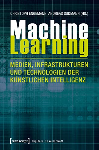 Machine Learning - Medien, Infrastrukturen und Technologien der Künstlichen Intelligenz (Digitale Gesellschaft, Bd. 14) von transcript Verlag