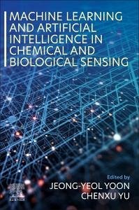 Machine Learning and Artificial Intelligence in Chemical and Biological Sensing von Elsevier Science