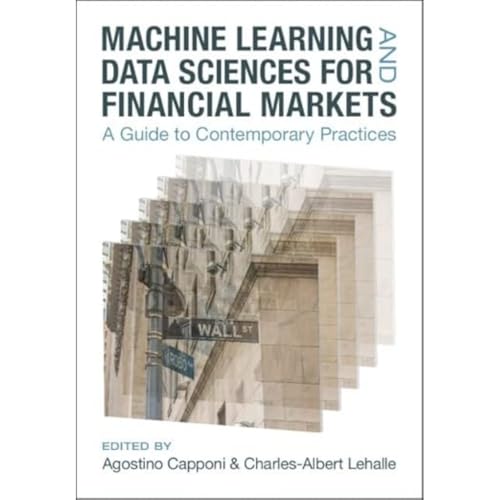 Machine Learning and Data Sciences for Financial Markets: A Guide to Contemporary Practices Machine Learning and Data Sciences for Financial Markets: A Guide to Contemporary Practices von Cambridge University Press