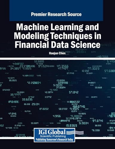 Machine Learning and Modeling Techniques in Financial Data Science (Advances in Finance, Accounting, and Economics) von IGI Global