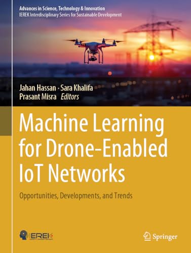 Machine Learning for Drone-Enabled IoT Networks: Opportunities, Developments, and Trends (Advances in Science, Technology & Innovation) von Springer