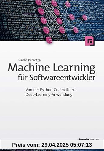 Machine Learning für Softwareentwickler: Von der Python-Codezeile zur Deep-Learning-Anwendung Machine Learning für Softwareentwickler: Von der Python-Codezeile zur Deep-Learning-Anwendung