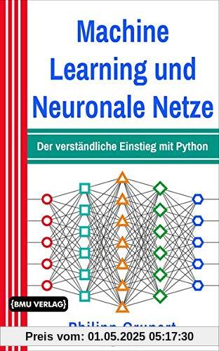 Machine Learning und Neuronale Netze: Der verständliche Einstieg mit Python Machine Learning und Neuronale Netze: Der verständliche Einstieg mit Python