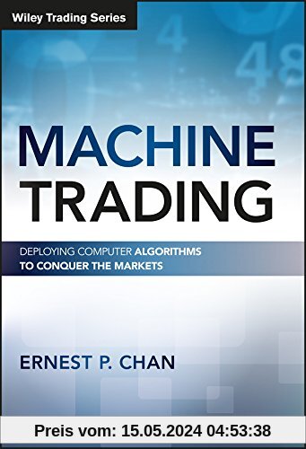 Machine Trading: Deploying Computer Algorithms to Conquer the Markets (Wiley Trading Series)