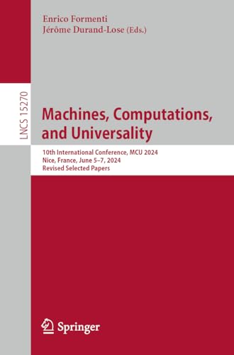 Machines, Computations, and Universality: 10th International Conference, MCU 2024, Nice, France, June 5–7, 2024, Revised Selected Papers (Lecture Notes in Computer Science, Band 15270) von Springer