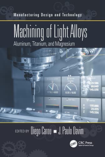 Machining of Light Alloys: Aluminum, Titanium, and Magnesium (Manufacturing Design and Technology) von CRC Press
