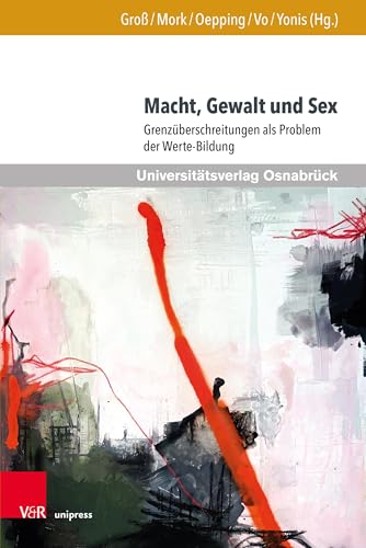 Macht, Gewalt und Sex: Grenzüberschreitungen als Problem der Werte-Bildung (Werte-Bildung interdisziplinär) von Brill Deutschland GmbH