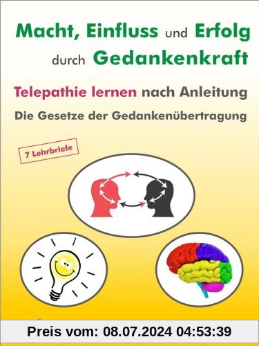 Macht - Einfluß und Erfolg durch Gedankenkraft. Das Geheimnis der Telepathie. Die Gesetzte der Gedankenübertragung. 7 Lehrbriefe
