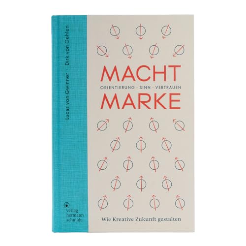Macht Marke. Orientierung · Sinn · Vertrauen. Wie Kreative Zukunft gestalten Macht Marke. Orientierung · Sinn · Vertrauen. Wie Kreative Zukunft gestalten von Verlag Hermann Schmidt