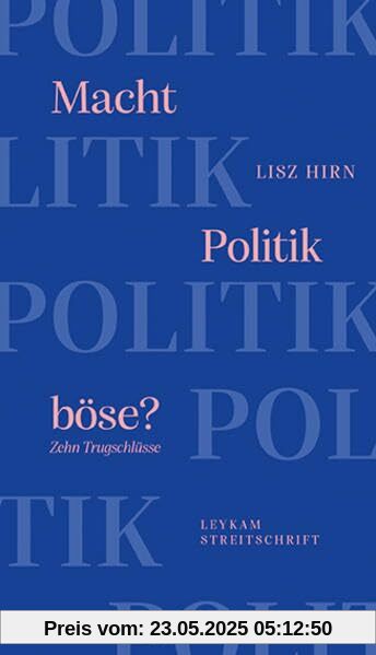 Macht Politik böse? Zehn Trugschlüsse: Leykam Streitschriften