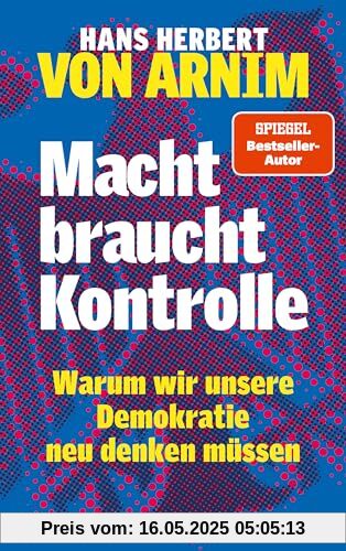 Macht braucht Kontrolle: Warum wir unsere Demokratie neu denken müssen - Erfahrungen mit 75 Jahren Parteienstaat – Ansichten eines streitbaren Demokraten Macht braucht Kontrolle: Warum wir unsere Demokratie neu denken müssen - Erfahrungen mit 75 Jahren Parteienstaat – Ansichten eines streitbaren Demokraten