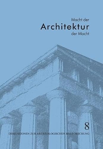 Macht der Architektur - Architektur der Macht: Bauforschungskolloquium in Berlin vom 30. Oktober bis 2. November 2002 veranstaltet vom ... zur Archäologischen Bauforschung) Macht der Architektur - Architektur der Macht: Bauforschungskolloquium in Berlin vom 30. Oktober bis 2. November 2002 veranstaltet vom ... zur Archäologischen Bauforschung)