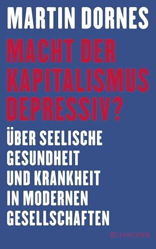 Macht der Kapitalismus depressiv?: Über seelische Gesundheit und Krankheit in modernen Gesells...