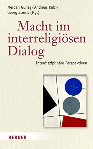 Macht im interreligiösen Dialog: Interdisziplinäre Perspektiven von Herder Verlag GmbH