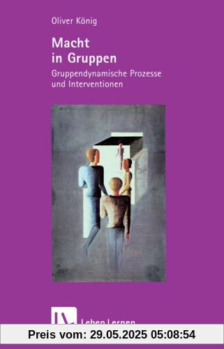 Macht in Gruppen. Gruppendynamische Prozesse und Interventionen (Leben Lernen 106)