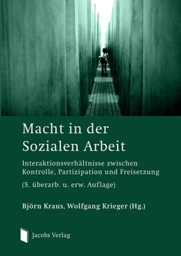 Macht in der Sozialen Arbeit: Interaktionsverhältnisse zwischen Kontrolle, Partizipation und Freisetzung (5. überarb. u. erw. Auflage) von Jacobs Verlag