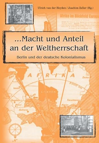 Macht und Anteil an der Weltherrschaft: Berlin und der deutsche Kolonialismus