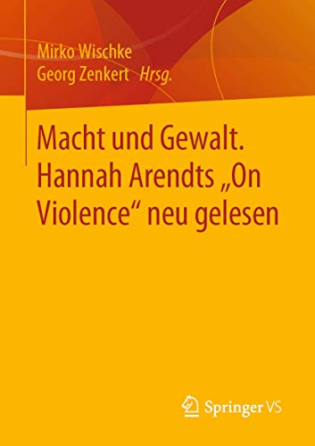 Macht und Gewalt. Hannah Arendts „On Violence" neu gelesen von Springer VS