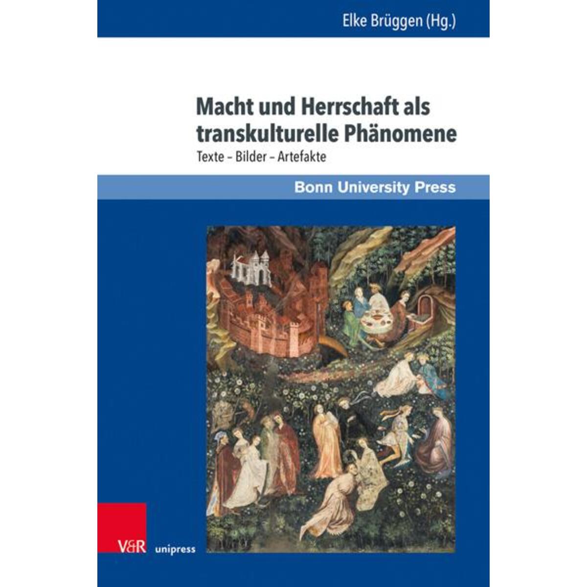 Macht und Herrschaft als transkulturelle Phänomene Macht und Herrschaft als transkulturelle Phänomene von V & R Unipress GmbH