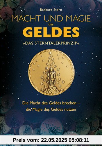 Macht und Magie des Geldes: Das Sterntalerprinzip. Die Macht des Geldes brechen - die Magie des Geldes nutzen Macht und Magie des Geldes: Das Sterntalerprinzip. Die Macht des Geldes brechen - die Magie des Geldes nutzen