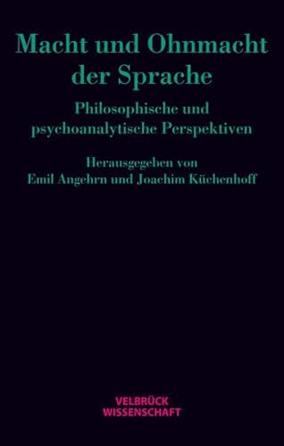 Macht und Ohnmacht der Sprache: Philosophische und psychoanalytische Perspektiven von Velbrück