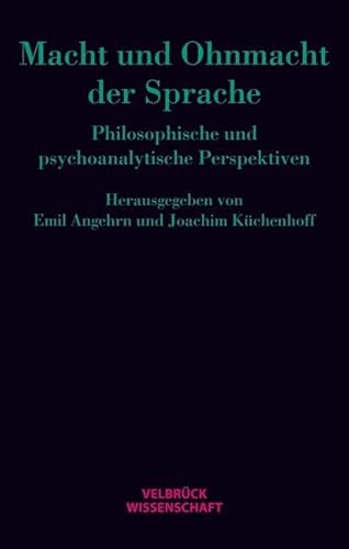 Macht und Ohnmacht der Sprache: Philosophische und psychoanalytische Perspektiven von Velbrück Wissenschaft