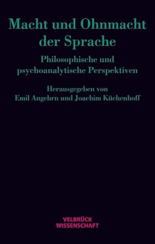 Macht und Ohnmacht der Sprache: Philosophische und psychoanalytische Perspektiven von Velbrück