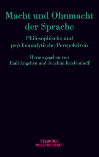Macht und Ohnmacht der Sprache: Philosophische und psychoanalytische Perspektiven