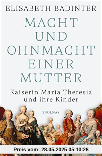 Macht und Ohnmacht einer Mutter: Kaiserin Maria Theresia und ihre Kinder