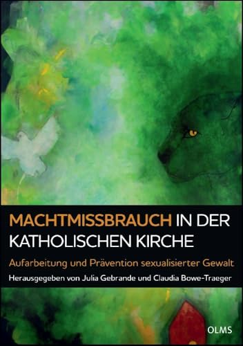 Machtmissbrauch in der katholischen Kirche: Aufarbeitung und Prävention sexualisierter Gewalt von Olms Georg AG