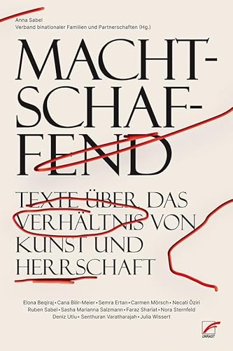 Machtschaffend: Texte über das Verhältnis von Kunst und Herrschaft von Unrast Verlag