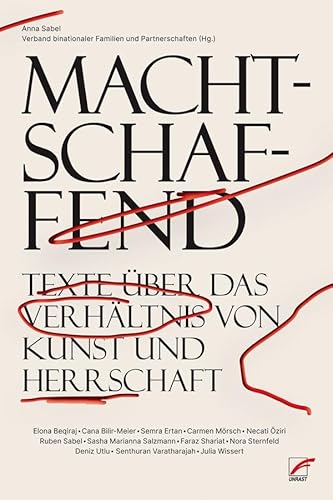 Machtschaffend: Texte über das Verhältnis von Kunst und Herrschaft