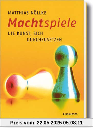 Machtspiele: Die Kunst, sich durchzusetzen