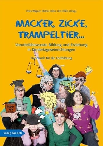 Macker, Zicke, Trampeltier ...: Vorurteilsbewusste Bildung und Erziehung in Kindertageseinrichtungen: Vorurteilsbewusste Bildung und Erziehung in Kindertageseinrichtungen. Handbuch für die Fortbildung Macker, Zicke, Trampeltier ...: Vorurteilsbewusste Bildung und Erziehung in Kindertageseinrichtungen: Vorurteilsbewusste Bildung und Erziehung in Kindertageseinrichtungen. Handbuch für die Fortbildung