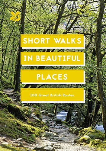 Short Walks in Beautiful Places: 100 Great British Routes (National Trust History & Heritage)