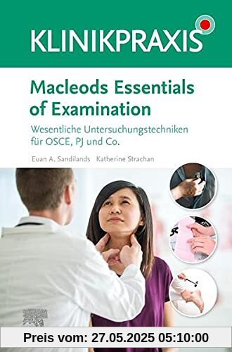 Macleods Essentials of Examination: Wesentliche Untersuchungstechniken für OSCE, PJ und Co. Macleods Essentials of Examination: Wesentliche Untersuchungstechniken für OSCE, PJ und Co.