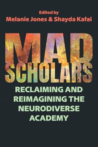 Mad Scholars: Reclaiming and Reimagining the Neurodiverse Academy (Critical Perspectives on Disability) von Syracuse University Press