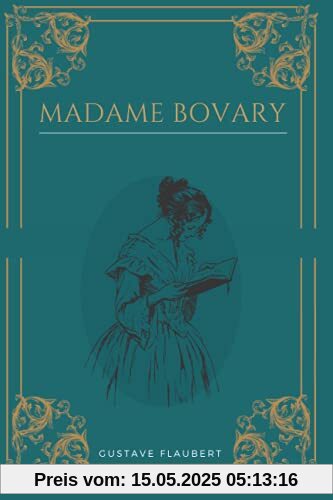 Madame Bovary: Gustave Flaubert | Texte intégral avec biographie de l'auteur Madame Bovary: Gustave Flaubert | Texte intégral avec biographie de l'auteur