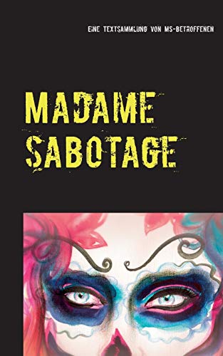 Madame Sabotage: Eine Textsammlung von Multiple-Sklerose-Betroffenen