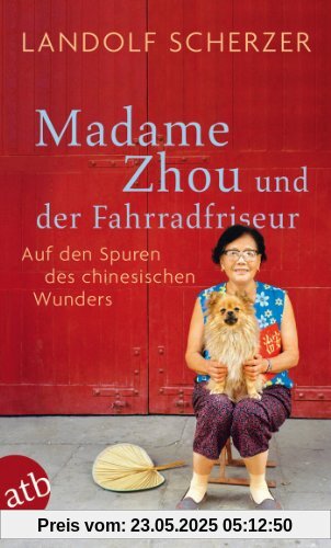 Madame Zhou und der Fahrradfriseur: Auf den Spuren des chinesischen Wunders