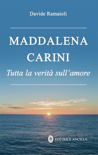 Maddalena Carini. Tutta la verità sull'amore (Santi e beati) von Editrice Ancilla