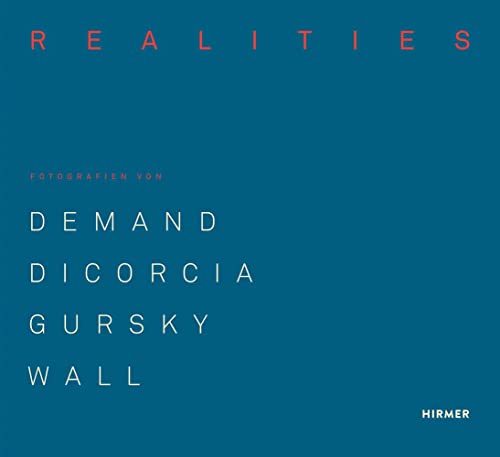 Made Realities: Fotografien von Thomas Demand, Philip-Lorca diCorcia, Andreas Gursky und Jeff Wall von Hirmer Verlag GmbH