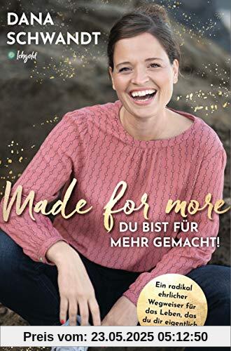 Made for more – Du bist für mehr gemacht: Ein radikal ehrlicher Wegweiser zu dem Leben, das du dir eigentlich wünschst Made for more – Du bist für mehr gemacht: Ein radikal ehrlicher Wegweiser zu dem Leben, das du dir eigentlich wünschst