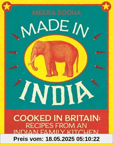 Made in India: Cooked in Britain: Recipes from an Indian Family Kitchen Made in India: Cooked in Britain: Recipes from an Indian Family Kitchen