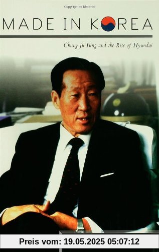 Made in Korea: Chung Ju Yung and the Rise of Hyundai
