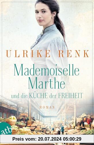 Mademoiselle Marthe und die Küche der Freiheit: Roman