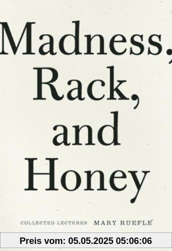 Madness, Rack, and Honey: Collected Lectures Madness, Rack, and Honey: Collected Lectures