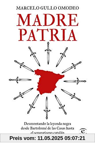 Madre patria: Desmontando la leyenda negra desde Bartolomé de las Casas hasta el separatismo catalán (NO FICCIÓN)
